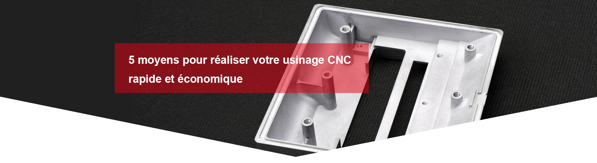 5 moyens pour réaliser votre usinage CNC rapide et économique