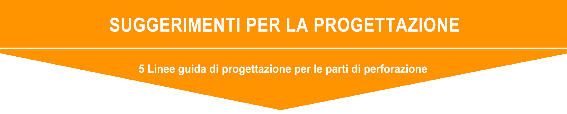 5 Linee guida di progettazione per le parti di perforazione