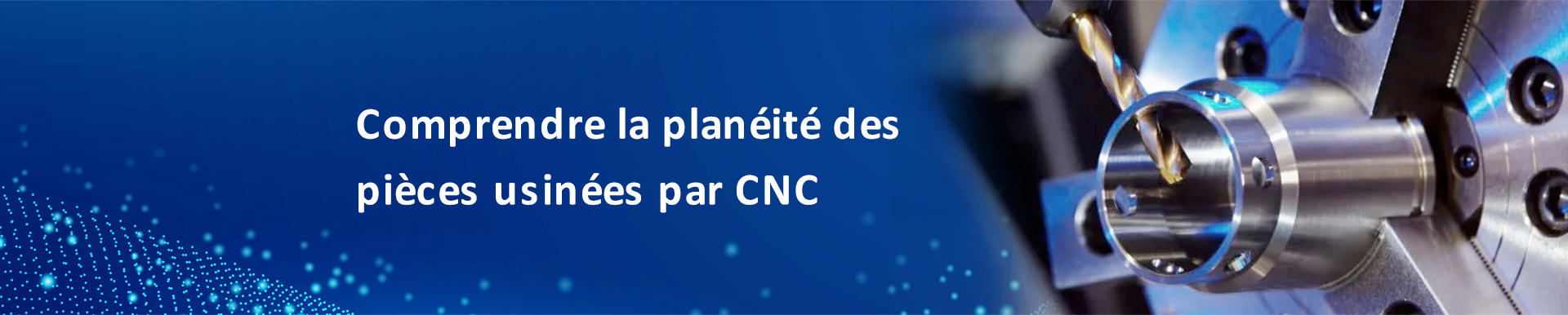 Comprendre la planéité des pièces usinées par CNC