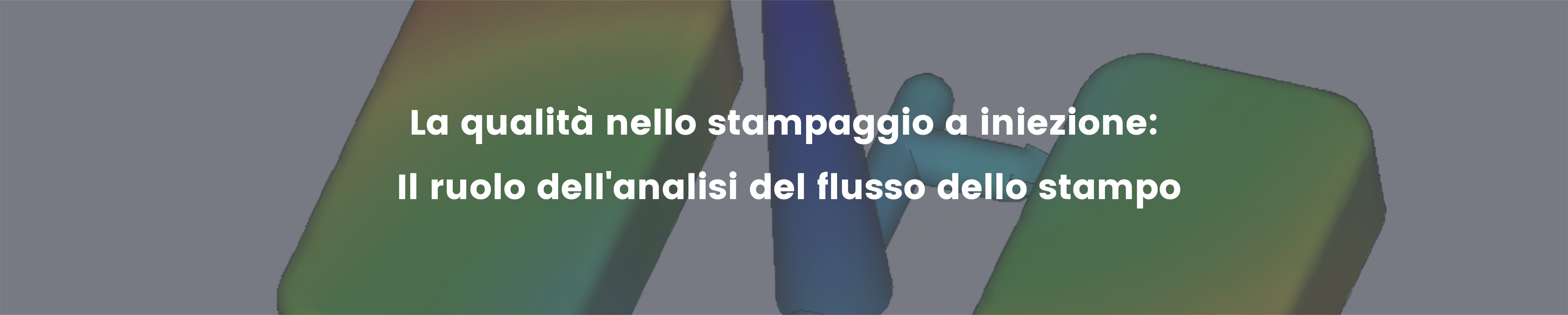 La qualità nello stampaggio a iniezione: Il ruolo dell'analisi del flusso dello stampo